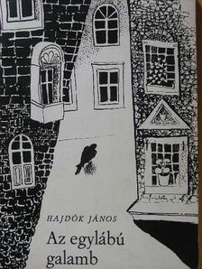 Hajdók János - Az egylábú galamb [antikvár]