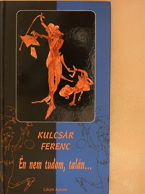 Kulcsár Ferenc - Én nem tudom, talán... [antikvár]