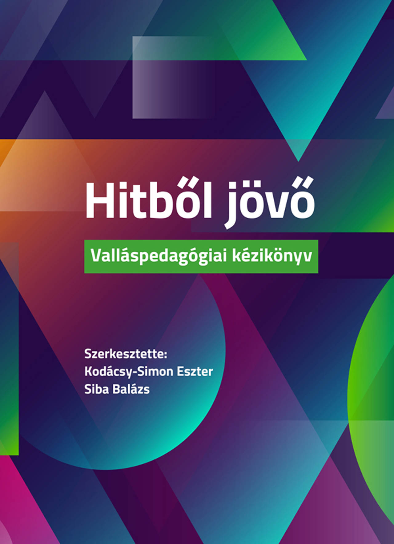 Kodácsy-Simon Eszter[szerk.]-Siba Balázs[szerk.] - Hitből jövő