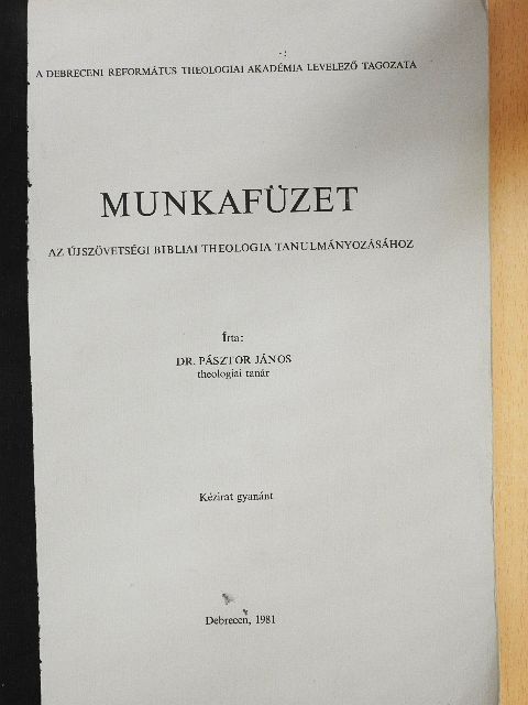 Dr. Pásztor János - Munkafüzet az újszövetségi bibliai theologia tanulmányozásához [antikvár]