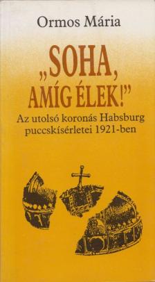 Ormos Mária - "Soha amíg élek!" [antikvár]
