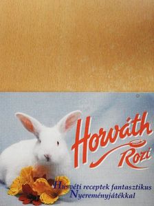 Horváth Rozi - Horváth Rozi - Húsvéti receptek fantasztikus Nyereményjátékkal [antikvár]
