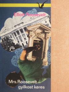 Elliott Roosevelt - Mrs. Roosevelt gyilkost keres [antikvár]