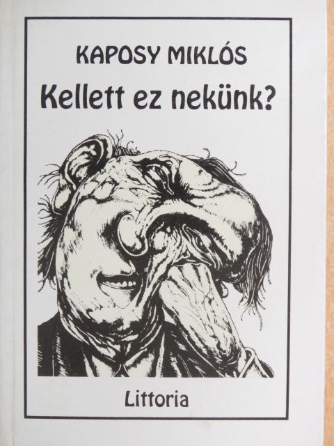 Kaposy Miklós - Kellett ez nekünk? [antikvár]
