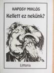 Kaposy Miklós - Kellett ez nekünk? [antikvár]