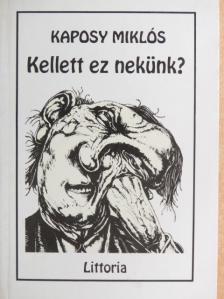 Kaposy Miklós - Kellett ez nekünk? [antikvár]