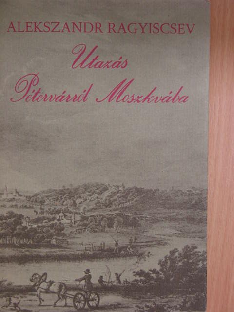 Alekszandr Ragyiscsev - Utazás Pétervárról Moszkvába [antikvár]