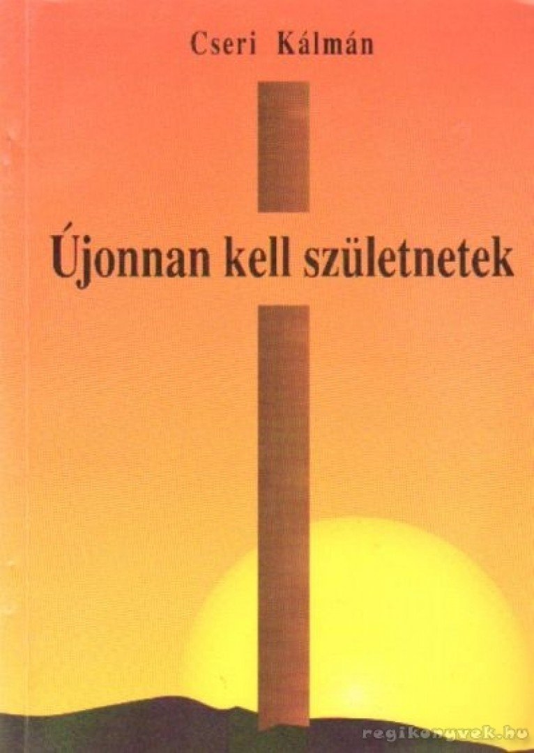 Cseri Kálmán - Újonnan kell születnetek [antikvár]