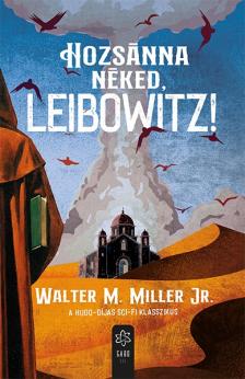 Walter M. Miller Jr. - Hozsánna néked, Leibowitz! [eKönyv: epub, mobi]
