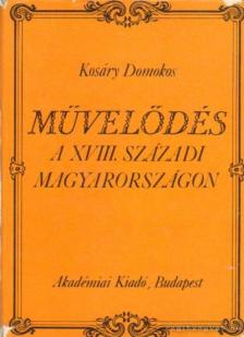 Kosáry Domokos - Művelődés a XVIII. századi Magyarországon [antikvár]