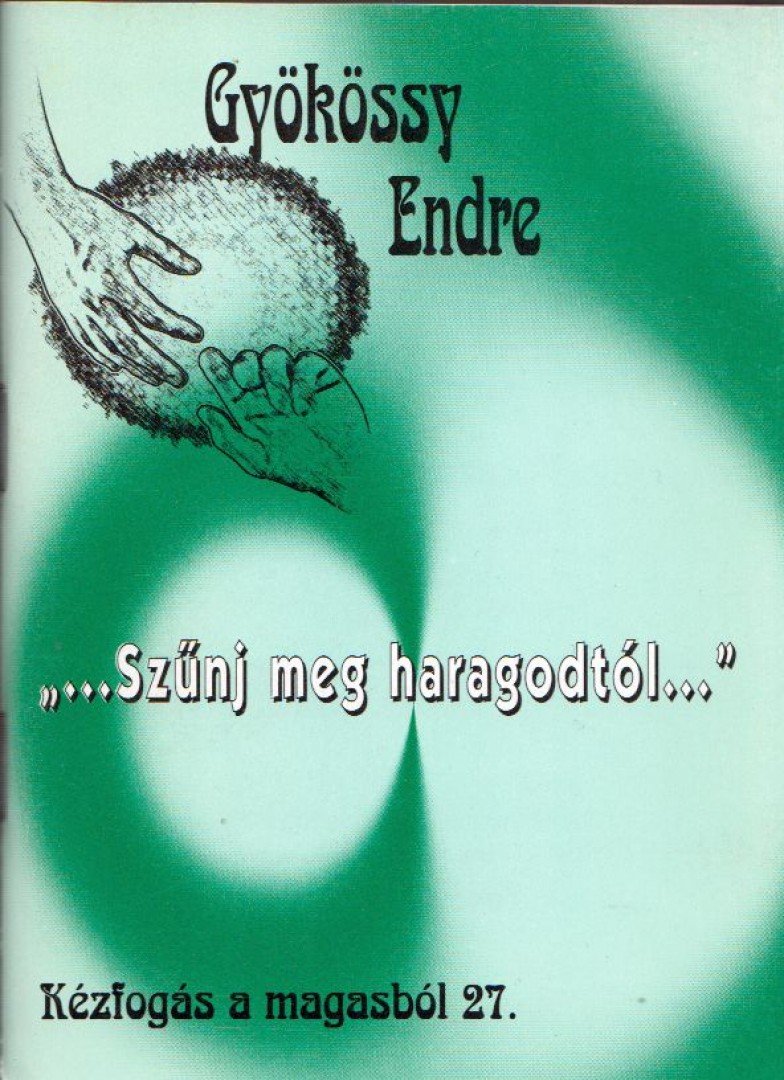 GYÖKÖSSY ENDRE - "...Szűnj meg haragodtól..." [antikvár]