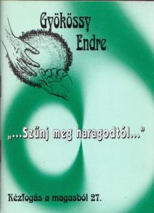 GYÖKÖSSY ENDRE - "...Szűnj meg haragodtól..." [antikvár]