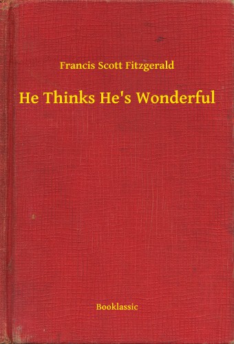 F. Scott Fitzgerald - He Thinks He's Wonderful [eKönyv: epub, mobi]