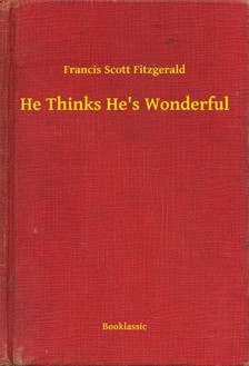 F. Scott Fitzgerald - He Thinks He's Wonderful [eKönyv: epub, mobi]