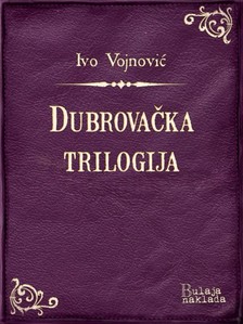 Vojnoviæ Ivo - Dubrovaèka trilogija [eKönyv: epub, mobi]