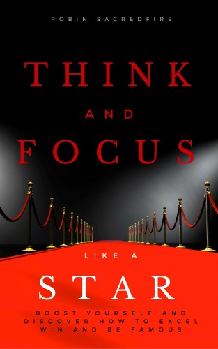 Sacredfire Robin - Think and Focus Like a Star [eKönyv: epub, mobi]