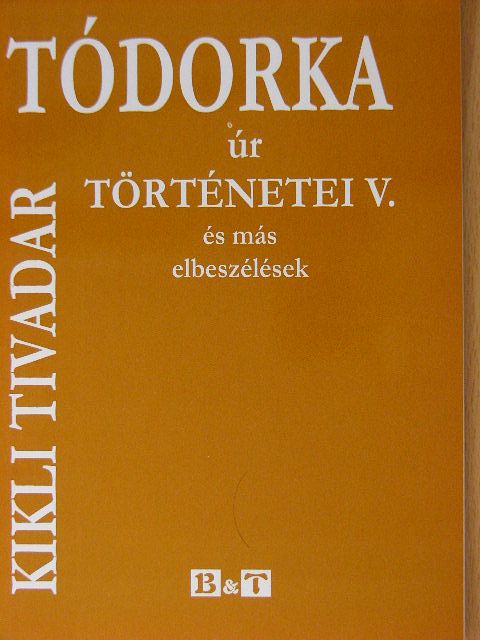 Kikli Tivadar - Tódorka úr történetei V. [antikvár]