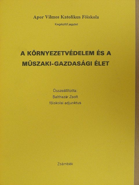 Balthazár Zsolt - A környezetvédelem és a műszaki-gazdasági élet [antikvár]