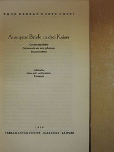 Egon Caesar Conte Corti - Anonyme Briefe an drei Kaiser [antikvár]