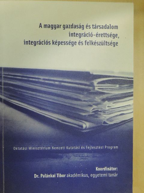 Kengyel Ákos - A magyar gazdaság és társadalom integráció-érettsége, integrációs képessége és felkészültsége [antikvár]