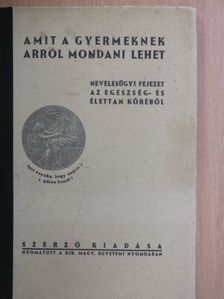 Dr. Czakó Elemér - Amit a gyermeknek arról mondani lehet [antikvár]