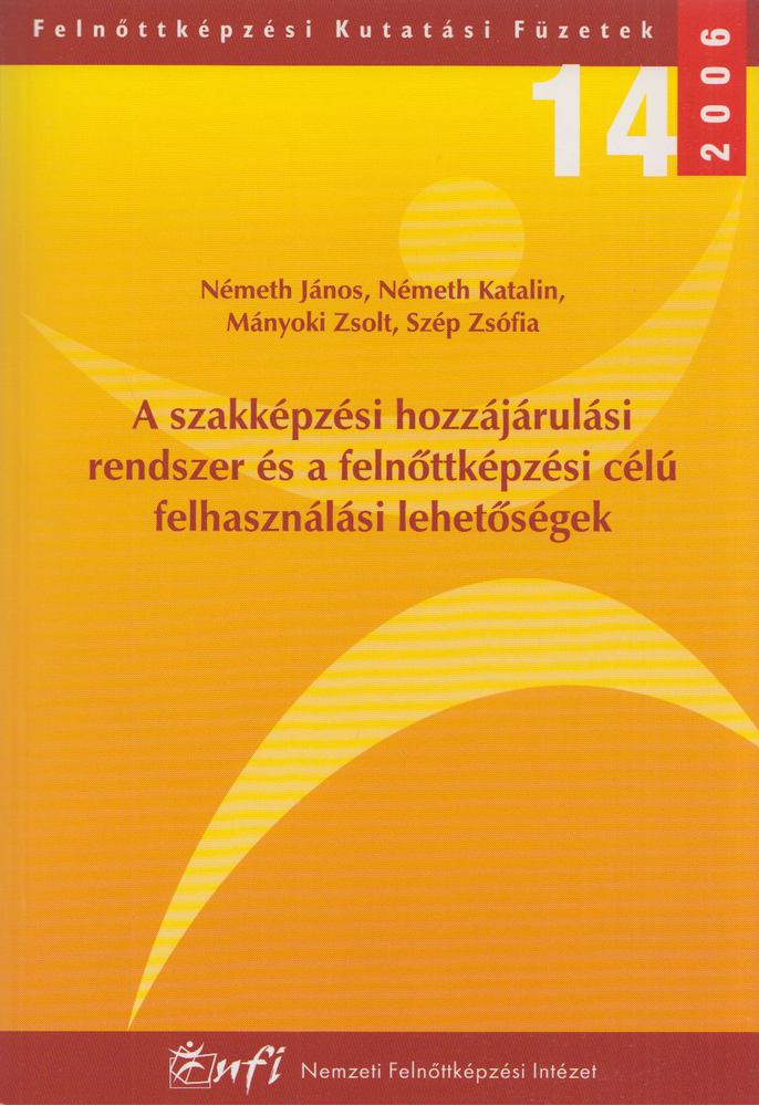 Németh János, Németh Katalin, Mányoki Zsolt, Szép Zsófia - A szakképzési hozzájárulási rendszer és a felnőttképzési célú felhasználási lehetőségek [antikvár]
