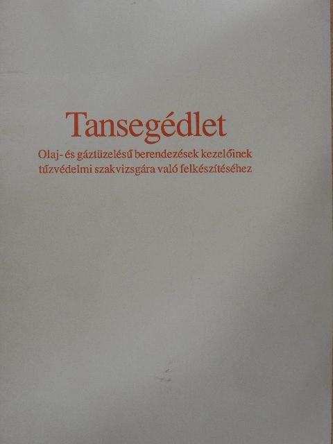 Gelecsényi György - Tansegédlet olaj- és gáztüzelésű berendezések kezelőinek tűzvédelmi szakvizsgára való felkészítéséhez [antikvár]