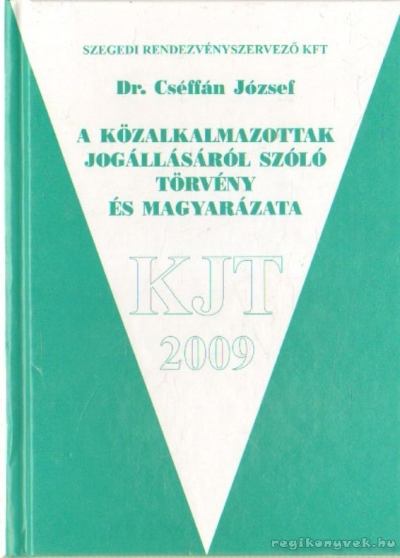 DR. CSÉFFÁN JÓZSEF - A közalkalmazottakról jogállásáról szóló törvény és magyarázata [antikvár]