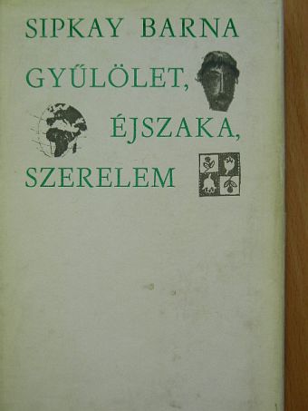 Sipkay Barna - Gyűlölet, éjszaka, szerelem [antikvár]