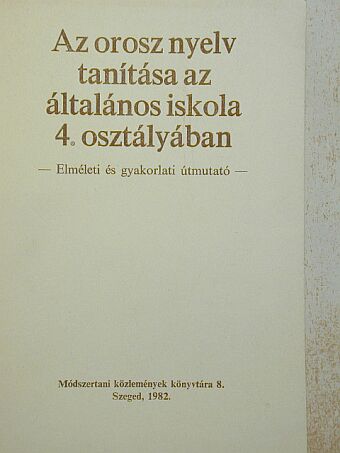 Hanga Mária - Az orosz nyelv tanítása az általános iskola 4. osztályában [antikvár]
