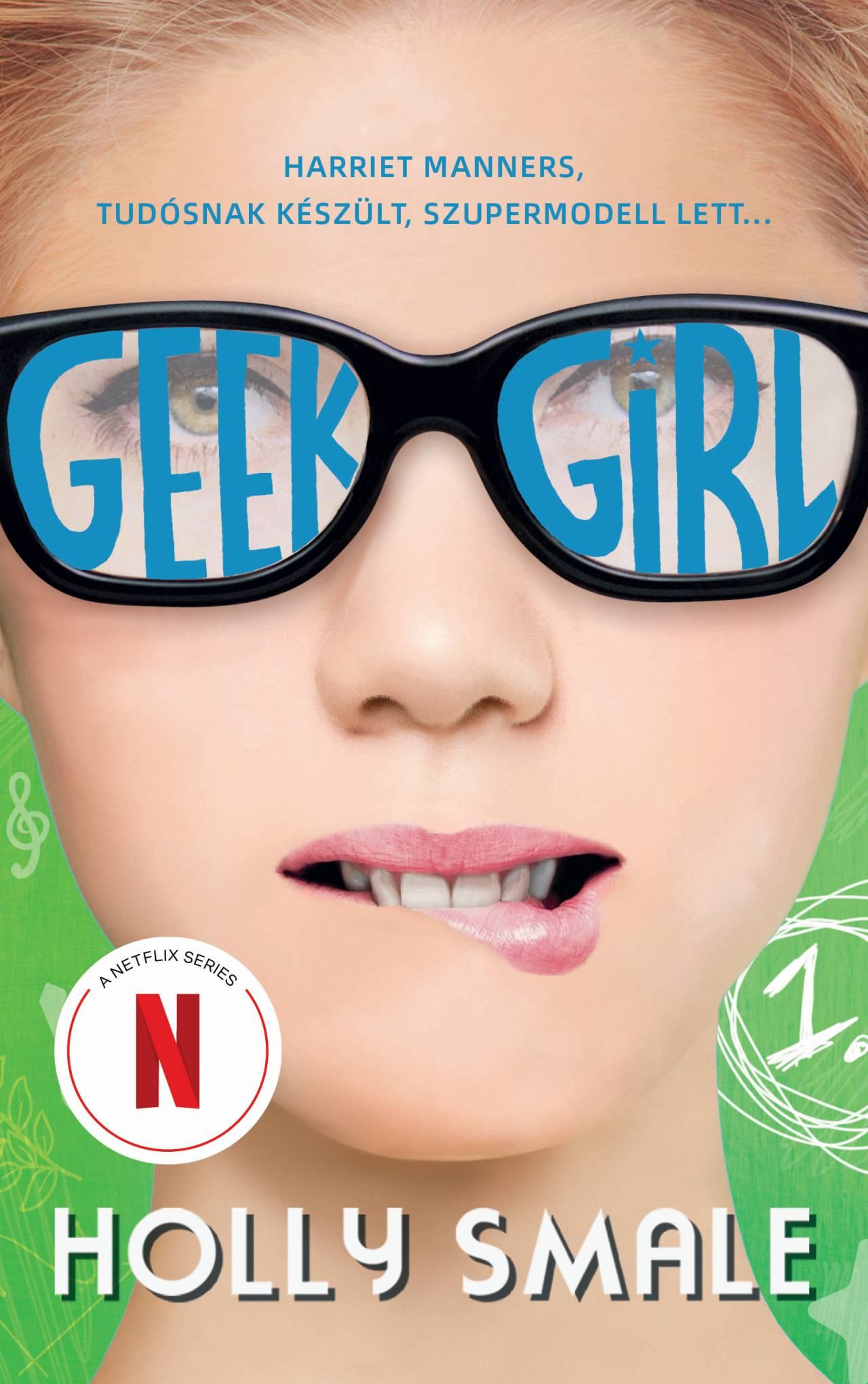 Holly Smale - Geek girl - A lány, akit soha senki sem vett észre