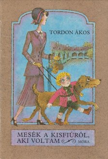 Tordon Ákos - Mesék a kisfiúról, aki voltam [antikvár]