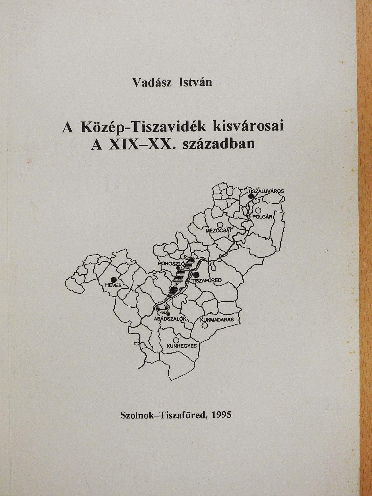 Vadász István - A Közép-Tiszavidék kisvárosai a XIX-XX. században (dedikált példány) [antikvár]