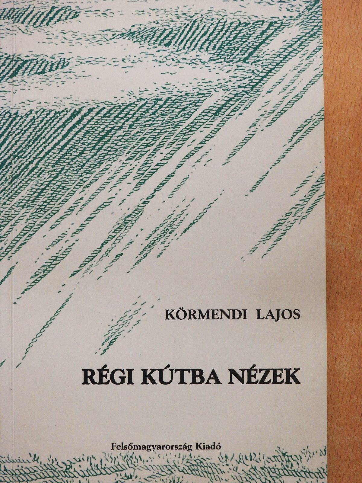 Körmendi Lajos - Régi kútba nézek (dedikált példány) [antikvár]