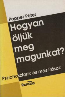 POPPER PÉTER - Hogyan öljük meg magunkat? [antikvár]