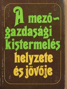 Béres Ferenc - A mezőgazdasági kistermelés helyzete és jövője [antikvár]