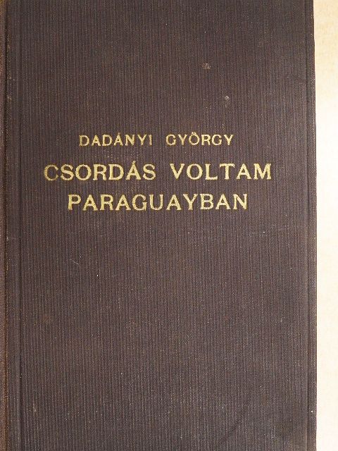 Dadányi György - Csordás voltam Paraguayban [antikvár]