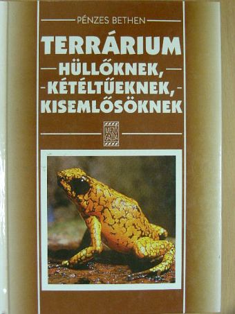 Pénzes Bethen - Terrárium hüllőknek, kétéltűeknek, kisemlősöknek [antikvár]