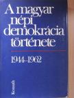 Balogh Sándor - A magyar népi demokrácia története [antikvár]