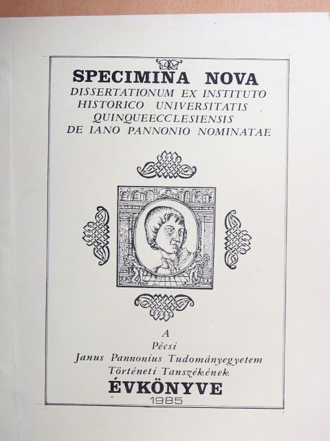 István Tóth - Specimina Nova Dissertationum ex Instituto Historico Universitatis Quinqueecclesiensis de Iano Pannonio Nominatae 1985./I. [antikvár]