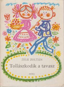 ZELK ZOLTÁN - Tollászkodik a tavasz [antikvár]