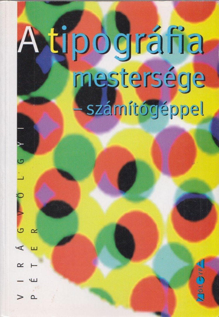 Virágvölgyi Péter - A tipográfia mestersége  - számítógéppel [antikvár]