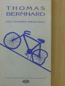 Thomas Bernhard - Egy gyerek megindul [antikvár]