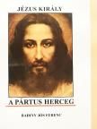 Badiny Jós Ferenc - Jézus király a pártus herceg [antikvár]