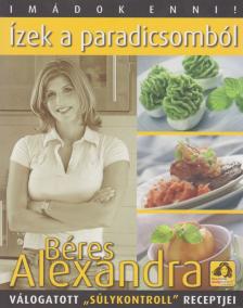 BÉRES ALEXANDRA - Ízek a paradicsomból [antikvár]