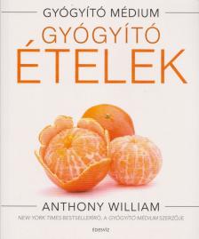 Anthony William - Gyógyító ételek [antikvár]