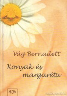 Vág Bernadett - Konyak és margaréta [antikvár]
