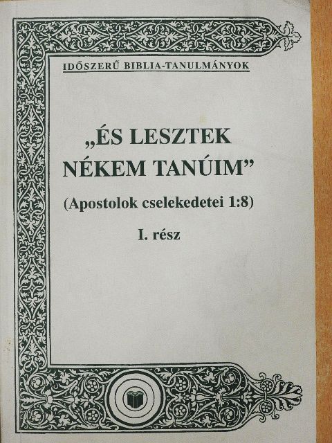 Vankó Zsuzsa - "És lesztek nékem tanúim" I. [antikvár]