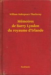 William Makepeace Thackeray - Mémoires de Barry Lyndon du royaume d'Irlande [eKönyv: epub, mobi]