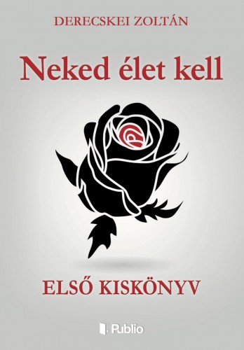 Zoltán Derecskei - Neked élet kell [eKönyv: epub, mobi]